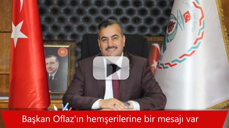 Başkan Oflaz'ın hemşerilerine bir mesajı var